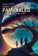 Guérir nos relations familiales - une gestalt-thérapeute parle du reiki