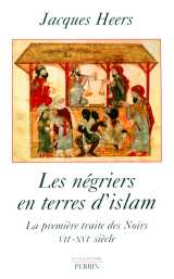 Les négriers en terres d'islam la première traite des noirs, viie-xvie siècle