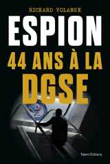 Espion - 44 ans à la dgse