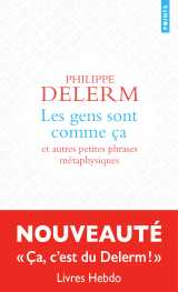 Les gens sont comme ça :  et autres petites phrases métaphysiques