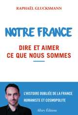 Notre france. dire et aimer ce que nous sommes