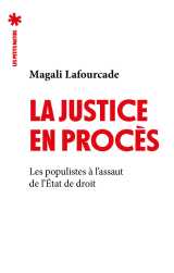 La justice en procès - les populistes à l'assaut de l'état de droit