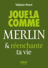 Le petit livre - joue-la comme merlin et réenchante ta vie
