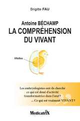 Antoine béchamp - la compréhension du vivant - les embryologistes ont-ils cherché ce qui est doué d'activité...