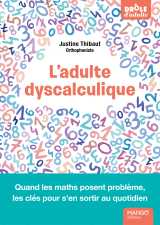 L'adulte dyscalculique - quand les maths posent problème, les clés pour s'en sortir au quotidien