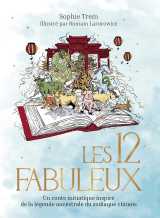 Les 12 fabuleux - un conte initiatique inspiré de la légende ancestrale du zodiaque chinois