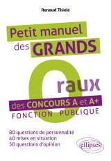 Petit manuel des « grands o(raux) » des concours a et a+. fonction publique