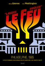 """laissez le feu brûler"". philadelphie, 1985"