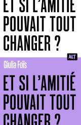 Et si l'amitié pouvait tout changer ? / collection alt
