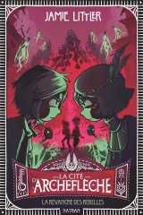 La cité d'archeflèche - tome 3 la vengeance des rebelles