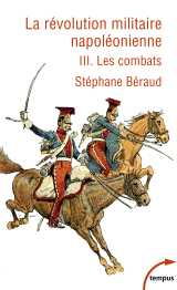La révolution militaire napoléonienne - tome 3 - les combats