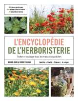 L'encyclopédie de l'herboristerie - 160 plantes médicinales, 700 remèdes à faire soi-même, 25 préparations de base &middot; identifier, cueillir, préparer, se soigner &middot; traiter et soulager tous les maux du quotidien