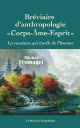 Bréviaire d'anthropologie corps-âme-esprit - la vocation spirituelle de l'homme