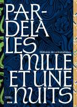 Par-delà les milles et une nuits. histoires des orientalismes