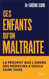 Ces enfants qu'on maltraite - la pédopsychiatre qu'on a voulu faire taire