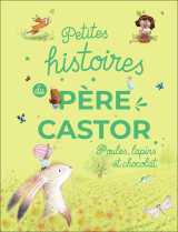 Petites histoires du père castor - poules, lapins et chocolat