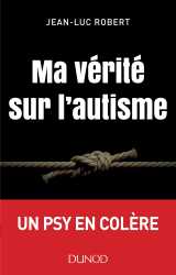 Ma vérité sur l'autisme - un psy en colère