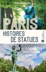 Paris. histoires de statues - 11 balades dans les parcs et jardins