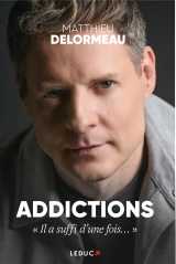 Addictions : « il a suffi d’une fois… »