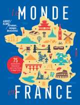 Le monde en france - 75 destinations françaises qui vous feront voyager loin