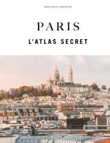 Paris l'atlas secret