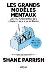 Les grands modèles mentaux - les outils fondamentaux de la réflexion et de la prise de décision - volume 1