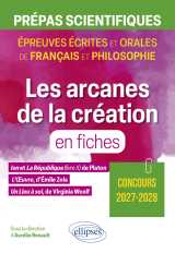 Les arcanes de la création en fiches. prépas scientifiques. épreuve de français et philosophie.