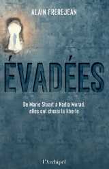 Evadées ! - de marie stuart à nadia murad, elles ont choisi la liberté