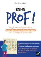 Enfin prof ! le guide indispensable pour réussir sa prise de poste au collège et au lycée